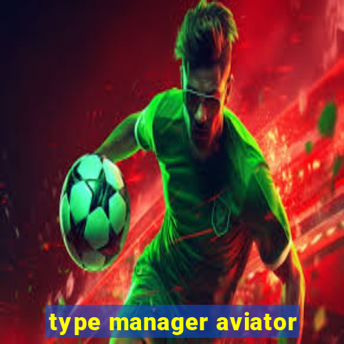 type manager aviator